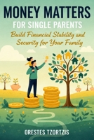 Money Matters for Single Parents: Build Financial Stability and Security for Your Family B0H2H97XPS Book Cover