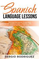 Spanish Language Lessons: Your Essential Spanish Phrase Book for Traveling in Spain, Argentina, Chile, Uruguay and Mexico with Ease! 1791911544 Book Cover