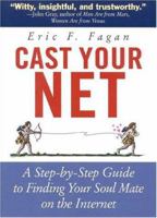 Cast Your Net: A Step-by-Step Guide to Finding Your Soulmate on the Internet 1558321896 Book Cover