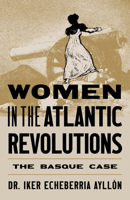 Women in the Atlantic Revolutions : The Basque Case 1967179034 Book Cover