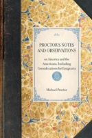Proctor's Notes and Observations: Including Considerations for Emigrants 1429001313 Book Cover