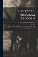 Eulogy of Abraham Lincoln: Before the General Assembly of Connecticut, at Allyn Hall, Hartford, Thursday, June 8th, 1865 1014742722 Book Cover