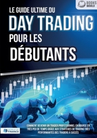 Le guide ultime du DAY TRADING POUR LES DÉBUTANTS: Comment devenir un trader professionnel en bourse en très peu de temps grâce aux stratégies de ... des traders à succès (French Edition) 369104266X Book Cover