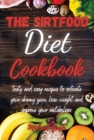 The Sirtfood Diet Cookbook: Tasty and easy recipes to activate your skinny gene, lose weight and improve your metabolism 1802357580 Book Cover