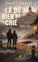 Là où rien ne crie – Le secret enfoui du Lot: Une enquête littéraire où la vérité se cache dans les silences. Un polar rural glaçant, entre non-dits et tensions villageoises. (French Edition) B0GNZ9JC5P Book Cover