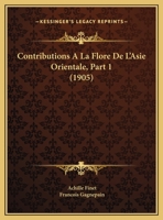 Contributions A La Flore De L'Asie Orientale, Part 1 (1905) 1168094623 Book Cover