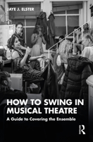 How to Swing in Musical Theatre: A Guide to Covering the Ensemble 1032183896 Book Cover