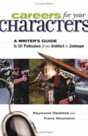 Careers for Your Characters: A Writers Guide to 101 Professions from Architect to Zookeeper 1582970831 Book Cover