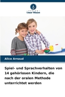 Spiel- und Sprachverhalten von 14 gehörlosen Kindern, die nach der oralen Methode unterrichtet werden (German Edition) 6209949045 Book Cover