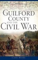 Guilford County and the Civil War (Civil War Series) 1626198497 Book Cover