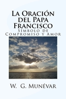 La Oración del Papa Francisco: Símbolo de Compromiso y Amor 1533426244 Book Cover