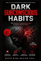 Dark subconscious Habits: Your Success is Being Destroyed by Hidden Mental Patters (The Subconscious Power System Series) B0HH9S2KPP Book Cover
