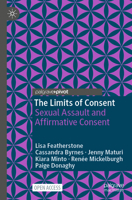 The Limits of Consent: Sexual Assault in Law and Society (Palgrave Socio-Legal Studies) 3031466241 Book Cover