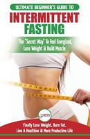 Intermittent Fasting: The Ultimate Beginner's Guide To The Intermittent Fasting Diet Lifestyle - Delay Food, Don’t Deny It - Finally Lose Weight, Burn Fat, Live A Healthier & More Productive Life 1983978221 Book Cover