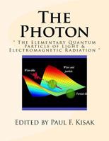 The Photon: " The Elementary Quantum Particle of Light & Electromagnetic Radiation " 1539445682 Book Cover