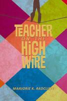 Teacher on the High Wire 1482706768 Book Cover