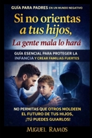 Si no orientas a tus hijos, la gente mala lo hará: Cómo proteger la infancia y construir familias fuertes en un mundo de influencias externas (Spanish Edition) B0HHBZW6GH Book Cover