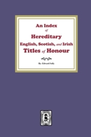 An Index Of Hereditary English, Scottish, And Irish Titles Of Honor 1639141022 Book Cover
