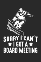 Sorry I can't I got a Board Meeting: Snowboarding Urlaub Winter Freestyle Snowboarder Notizbuch liniert DIN A5 - 120 Seiten f�r Notizen, Zeichnungen, Formeln Organizer Schreibheft Planer Tagebuch 1673964877 Book Cover