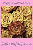 Happy Valentine's Day: You're perfect for me. 1658240634 Book Cover