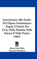 Introduzione Allo Studio Del Digesto Giustinianeo: Regole E Notizie Per L'Uso Delle Pandette Nella Scienza E Nella Pratica (1887) 1168442524 Book Cover