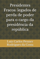 Presidentes Fracos: legados de perda de poder para o cargo da presidência da república 650033129X Book Cover