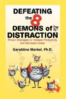 Defeating the 8 Demons of Distraction: Proven Strategies to Increase Productivity and Decrease Stress 0979127947 Book Cover