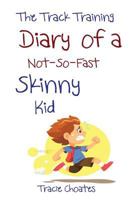 The Track Training Diary of a Not-So-Fast Skinny Kid 1537480057 Book Cover
