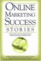 Online Marketing Success Stories: Insider Secrets, from the Experts Who Are Making Millions on the Internet Today 0910627657 Book Cover