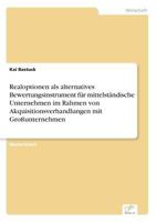 Realoptionen ALS Alternatives Bewertungsinstrument Fur Mittelstandische Unternehmen Im Rahmen Von Akquisitionsverhandlungen Mit Grossunternehmen 3838689992 Book Cover