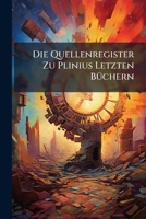 Die Quellenregister Zu Plinius Letzten Buchern 1149749113 Book Cover