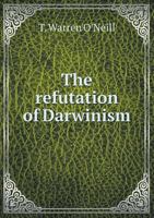 The Refutation of Darwinism 5518482140 Book Cover