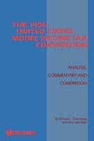The 1996 United States Model Income Tax Convention: Analysis, Commentary and Comparison 9041109986 Book Cover