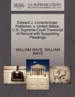 Edward J. Linnenbringer, Petitioner, v. United States. U.S. Supreme Court Transcript of Record with Supporting Pleadings 1270361139 Book Cover