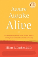 Aware, Awake, Alive: A Contemporary Guide to the Ancient Science of Integral Health and Human Flourishing 1557788952 Book Cover
