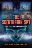 The Scenturion Spy: Book Two - Settling in Moscow 1959064045 Book Cover