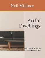 Artful Dwellings: Making Your House A Home With Beautiful Art B0CV5P7W58 Book Cover