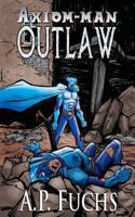 Outlaw: A Superhero Novel [Axiom-Man Saga Book 4] 1927339510 Book Cover