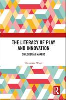 The Literacy of Play and Innovation: Children as Makers 0815384297 Book Cover