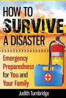 How to Survive a Disaster: Emergency Preparedness for You and Your Family 1508725896 Book Cover