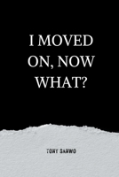 I Moved On, Now What? B0CG6NYD1G Book Cover