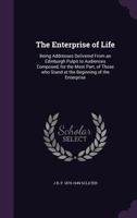 The Enterprise of Life: Being Addresses Delivered from an Edinburgh Pulpit to Audiences Composed, for the Most Part, of Those Who Stand at the Beginning of the Enterprise 1355946034 Book Cover