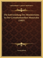 Die Entwickelung Des Ministeriums in Der Constitutionellen Monarchie 1120407591 Book Cover