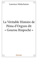 La Véritable Histoire de Péma d'Orgyen dit « Gourou Rinpoché » (French Edition) 2334068675 Book Cover
