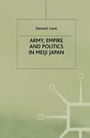 Army, Empire and Politics in Meiji Japan: The Three Careers of General Katsura Tar? 1349421472 Book Cover
