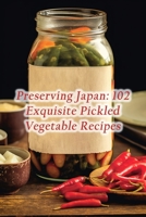 Preserving Japan: 102 Exquisite Pickled Vegetable Recipes B0CHD6P5TH Book Cover