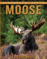 Moose: Amazing Photos & Fun Facts Book About Moose For Kids 1530355524 Book Cover