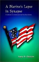 A Marine's Lapse in Synapse: More Unbelievable, but True Short Stories 1414049447 Book Cover