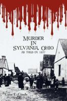 Murder In Sylvania, Ohio: As told in 1857 1425979181 Book Cover