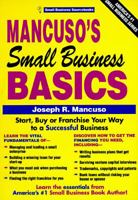 Mancuso's Small Business Basics: Start, Buy or Franchise Your Way to a Successful Business 1570710767 Book Cover